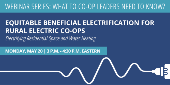 webinar title and date: equitable beneficial electrification for electric co-ops on May 20th at 3pm